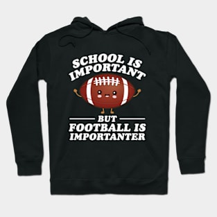 School Is Important But Football Is Importanter Hoodie